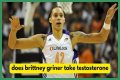 Will Brittney Griner's Testosterone Use Affect Her Chances Of Winning?